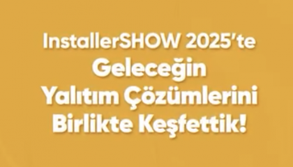 InstallerSHOW 2025’te Geleceğin Yalıtım Çözümlerini Birlikte Keşfettik