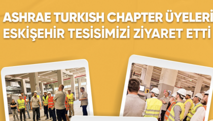 ASHRAE TURKISH CHAPTER ÜYELERİ ESKİŞEHİR TESİSMİZİ ZİYARET ETTİ