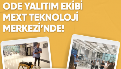 ODE YALITIM EKİBİ MEXT TEKNOLOJİ MERKEZİ’NDE!