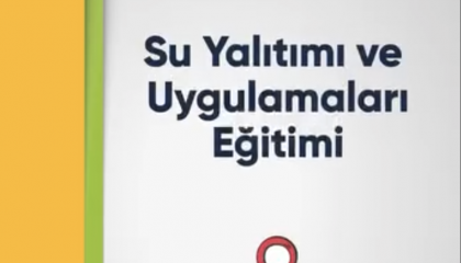 Su Yalıtımı ve Uygulamaları Eğitimi 