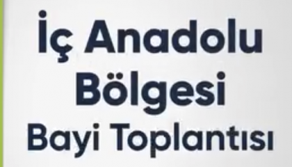 İç Anadolu Bölgesi Bayi Toplantısı